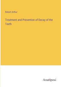 Treatment and Prevention of Decay of the Teeth 