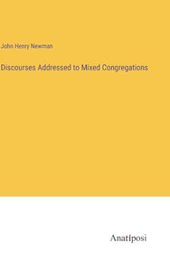 Discourses Addressed to Mixed Congregations 