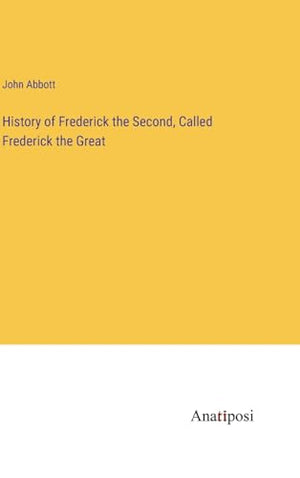 History of Frederick the Second, Called Frederick the Great