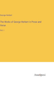 The Works of George Herbert in Prose and Verse 