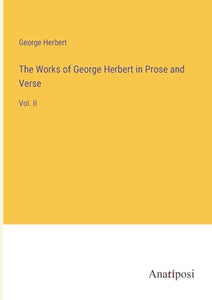The Works of George Herbert in Prose and Verse 