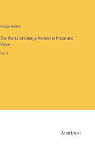 The Works of George Herbert in Prose and Verse 