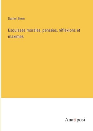 Esquisses morales, pensees, reflexions et maximes