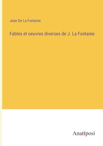 Fables et oeuvres diverses de J. La Fontaine 