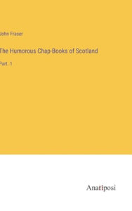The Humorous Chap-Books of Scotland 