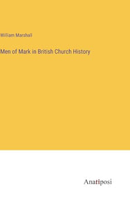 Men of Mark in British Church History 