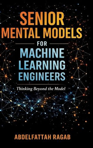 Senior Machine Learning Mental Models