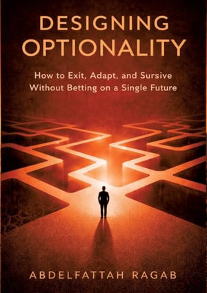 Designing Optionality: How to Exit, Adapt, and Survive Without Betting on a Single Future