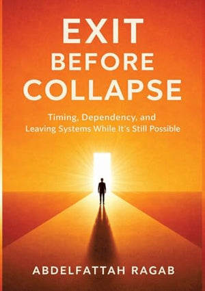 Exit Before Collapse: Timing, Dependency, and Leaving Systems While It's Still Possible