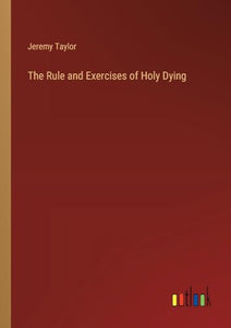 The Rule and Exercises of Holy Dying 