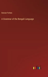 A Grammar of the Bengali Language 