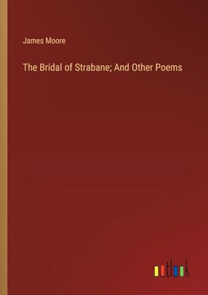 The Bridal of Strabane; And Other Poems