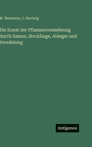 Die Kunst der Pflanzenvermehrung durch Samen, Stecklinge, Ableger und Veredelung