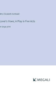 Lover's Vows; A Play in Five Acts 