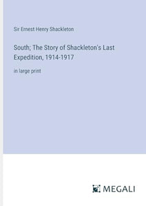 South; The Story of Shackleton's Last Expedition, 1914-1917 