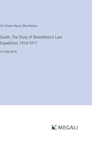 South; The Story of Shackleton's Last Expedition, 1914-1917 
