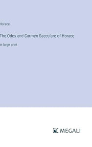 The Odes and Carmen Saeculare of Horace 
