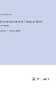 The Impending Sword; A Novel, In Three Volumes 