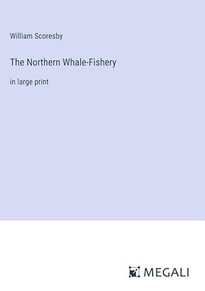 The Northern Whale-Fishery