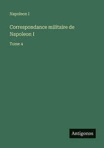 Correspondance militaire de Napoleon I 