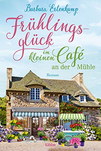 Frühlingsglück im kleinen Café an der Mühle: Roman
