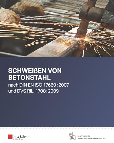 Schwei en von Betonstahl - nach DIN EN ISO 17660:2007 und DVS RiLi 1708:2009