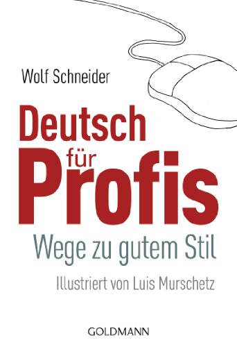 Deutsch für Profis: Wege zu gutem Stil - Illustriert von Luis Murschetz