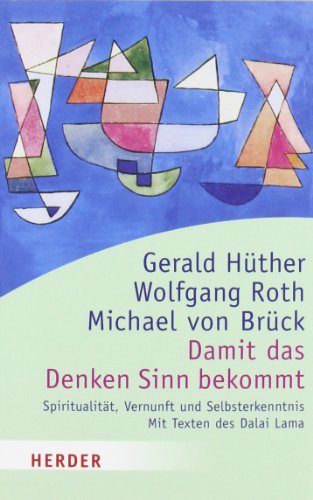 Damit das Denken Sinn bekommt: Spiritualität, Vernunft und Selbsterkenntnis. Mit Texten des Dalai Lama (German Edition)