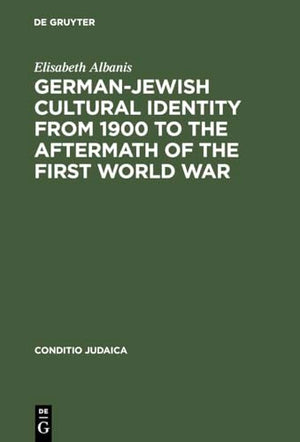 German-Jewish Cultural Identity from 1900 to the Aftermath of the First World War