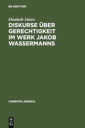 Diskurse über Gerechtigkeit im Werk Jakob Wassermanns