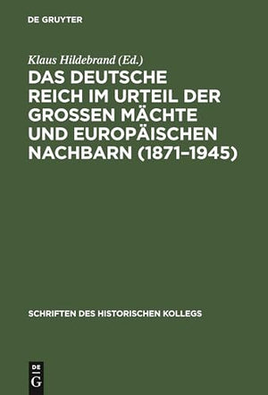 Das Das Deutsche Reich Im Urteil Der Groen Machte Und Europaischen Nachbarn (1871-1945)