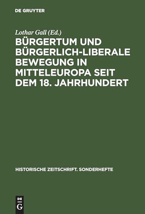 Bürgertum Und Bürgerlich-Liberale Bewegung in Mitteleuropa Seit Dem 18. Jahrhundert