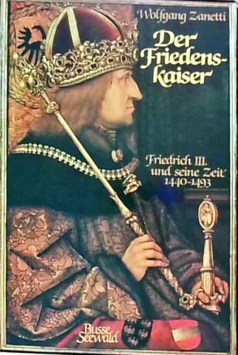 Der Friedenskaiser, Friedrich III. und seine Zeit 1440-1493