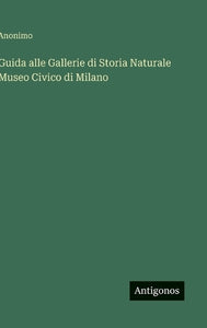 Guida alle Gallerie di Storia Naturale Museo Civico di Milano 