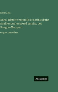 Nana; Histoire naturelle et sociale d'une famille sous le second empire, Les Rougon-Macquart 