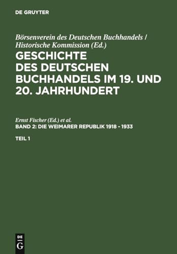Geschichte Des Deutschen Buchhandels Im 19. Und 20. Jahrhundert. Band 2: Die Weimarer Republik 1918 - 1933. Teil 1