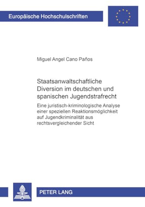 Staatsanwaltschaftliche Diversion Im Deutschen Und Spanischen Jugendstrafrecht