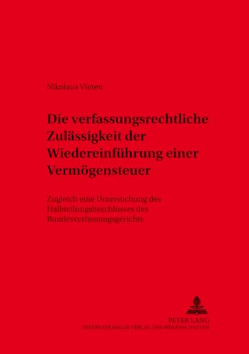Die verfassungsrechtliche Zulaessigkeit der Wiedereinfuehrung einer Vermoegensteuer