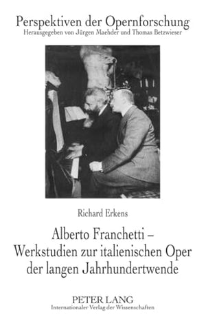 Alberto Franchetti - Werkstudien Zur Italienischen Oper Der Langen Jahrhundertwende