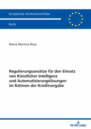Regulierungsansaetze fuer den Einsatz von Kuenstlicher Intelligenz und Automatisierungsloesungen im Rahmen der Kreditvergabe
