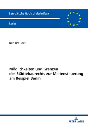 Moeglichkeiten und Grenzen des Staedtebaurechts zur Mietensteuerung am Beispiel Berlin