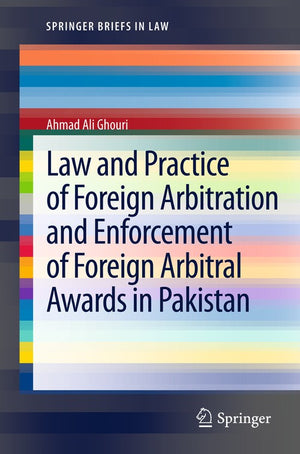 Law and Practice of Foreign Arbitration and Enforcement of Foreign Arbitral Awards in Pakistan
