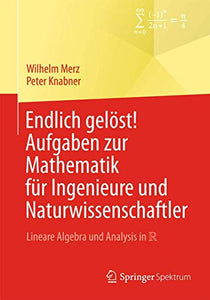 Endlich gelöst! Aufgaben zur Mathematik für Ingenieure und Naturwissenschaftler 