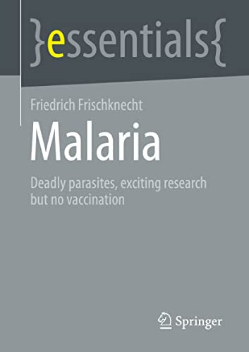 Malaria: Deadly parasites, exciting research and no vaccination (Springer essentials)