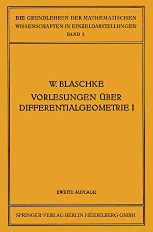 Vorlesungen über Differentialgeometrie und geometrische Grundlagen von Einsteins Relativitätstheorie I