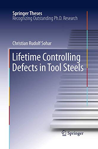 Lifetime Controlling Defects in Tool Steels By Christian Rudolf Sohar ...