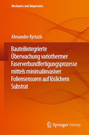 Bauteilintegrierte Überwachung variothermer Faserverbundfertigungsprozesse mittels minimalinvasiver Foliensensoren auf löslichem Substrat