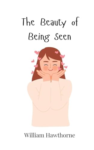 The Beauty of Being Seen
