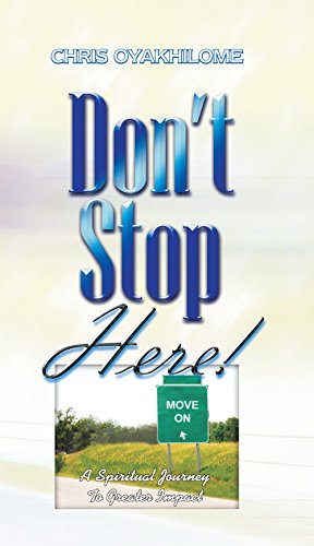 Dont Stop Here!: A Spiritual Journey To Greater Impact