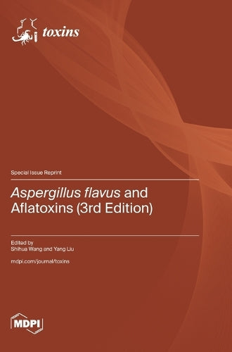 Aspergillus flavus and Aflatoxins (3rd Edition) By Shihua Wang | World ...